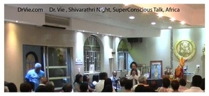 Dr. Vie-Shivarathri-night of meditation and Superconsciousness-Africa