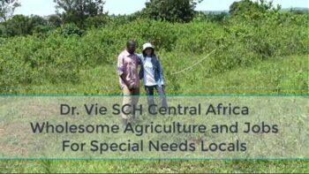 Dr Vie SCH Centers in central Africa raising funds for agricultural projects and a green Planet Earth