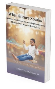When Silence Speaks a powerful guide for parents of children with hearing loss or hearing aids or cochlear implants