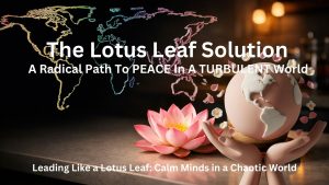 Leading Like A Lotus Leaf To End Wars. Lesson for Leaders