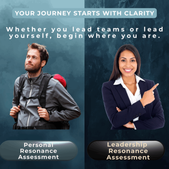Two Ways to Understand Your Resonance Whether you lead teams or lead yourself, begin where you are.
